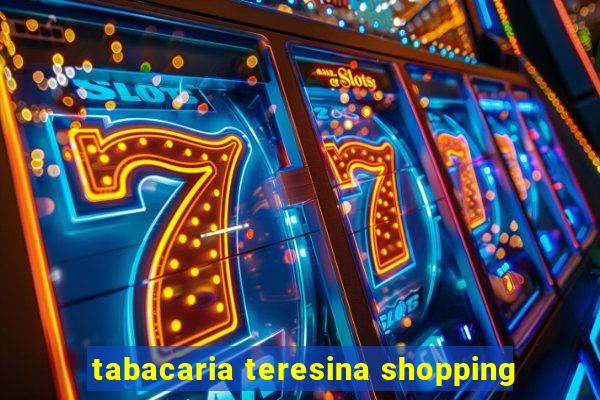 tabacaria teresina shopping